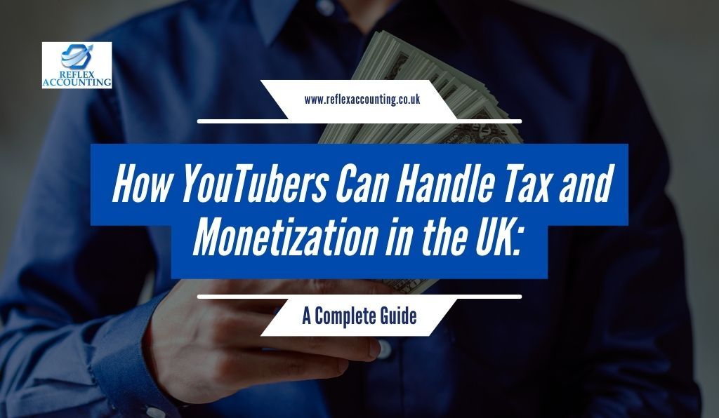 How YouTubers Can Handle Tax and Monetization in the UK: A Complete Guide