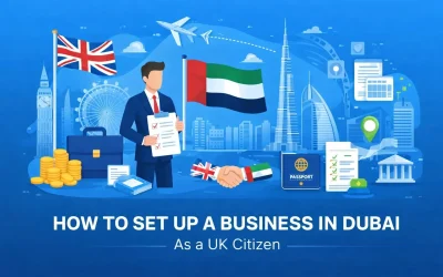 How to Set Up a Business in Dubai as a UK Citizen